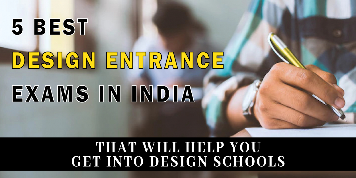 5 Best Design Entrance Exams in India That Will Help You Get Into Design Schools