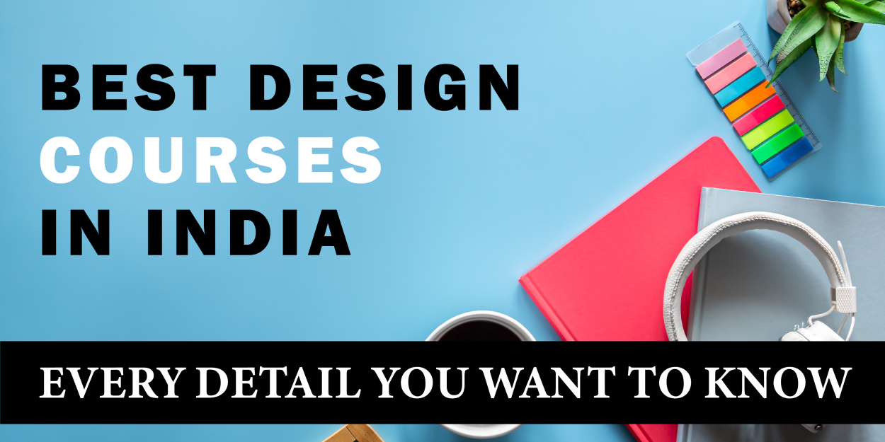 Best Design Courses in India - Every Detail You Want to Know