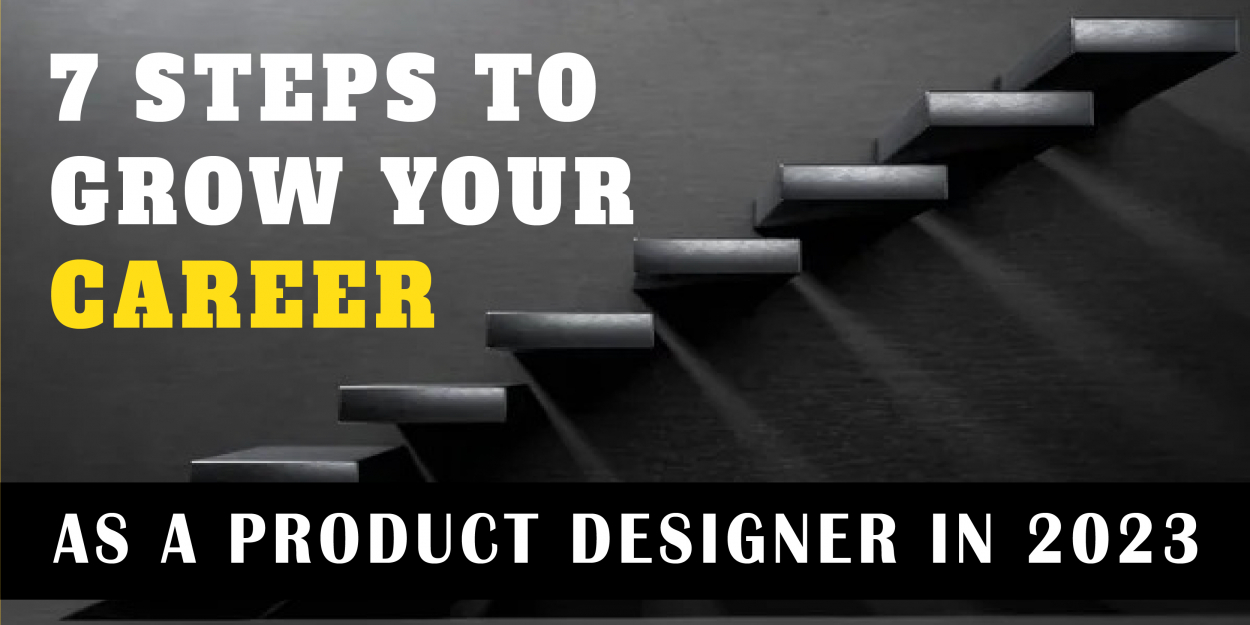 7 Steps to Grow your Career as a Product Designer in 2023